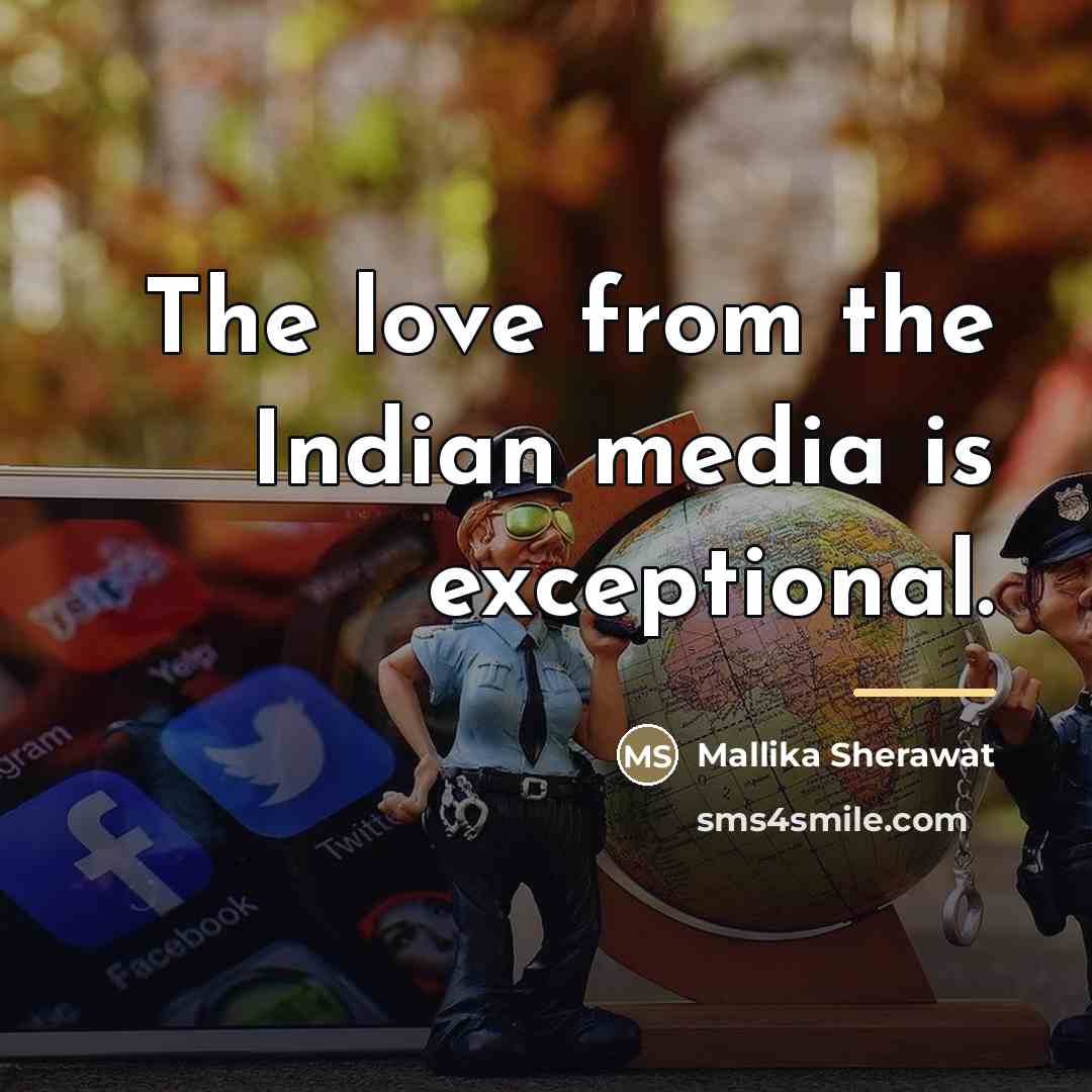 “The love from the Indian media is exceptional.…” quote by Mallika Sherawat