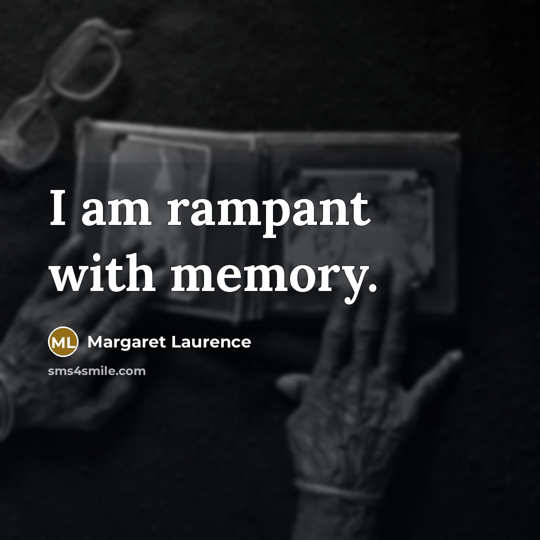 “I am rampant with memory.…” quote by Margaret Laurence