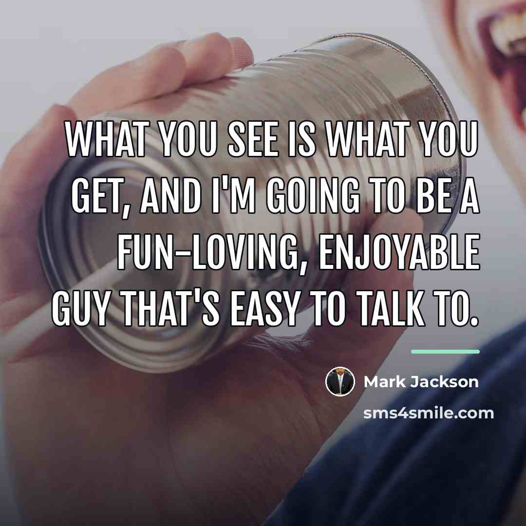 “What you see is what you get, and I'm going…” quote by Mark Jackson