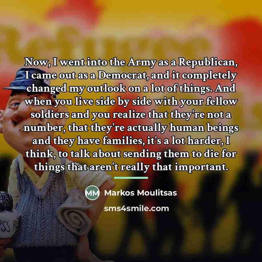 “Now, I went into the Army as a Republican, I…” quote by Markos Moulitsas
