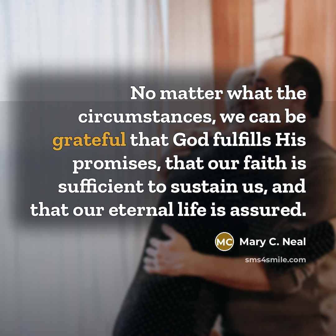 “No matter what the circumstances, we can be grateful that…” quote by Mary C. Neal