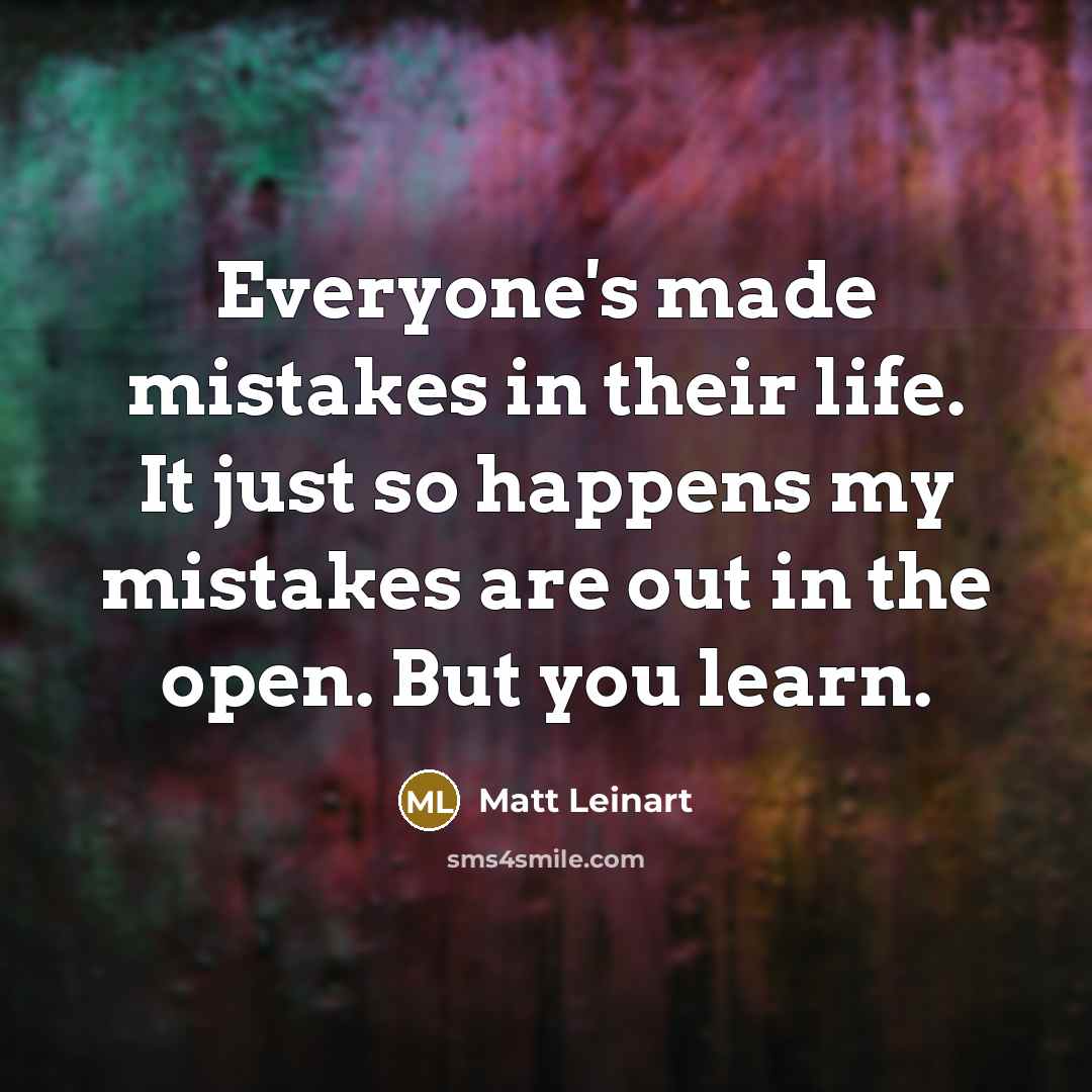 “Everyone's made mistakes in their life. It just so happens…” quote by Matt Leinart