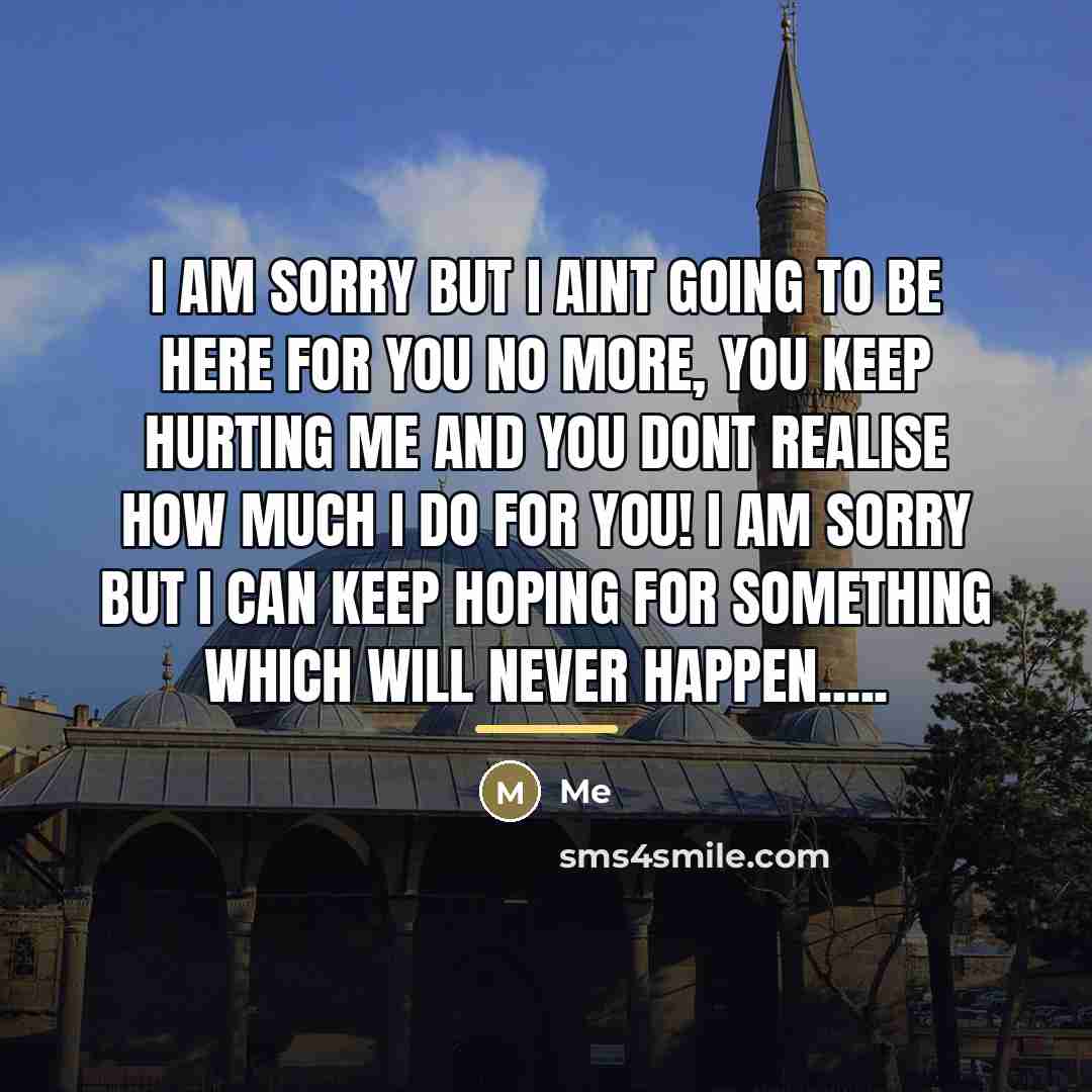 “I am sorry but I aint going to be here…” quote by Me