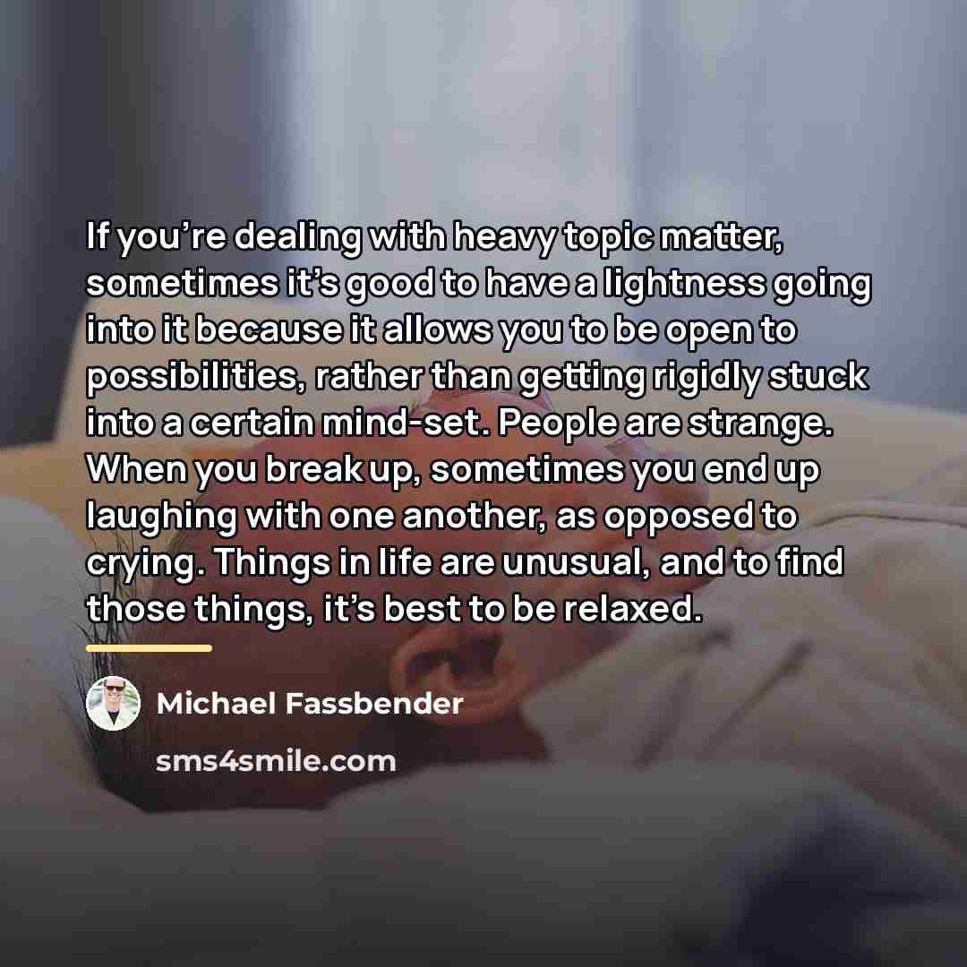 “If you're dealing with heavy topic matter, sometimes it's good…” quote by Michael Fassbender