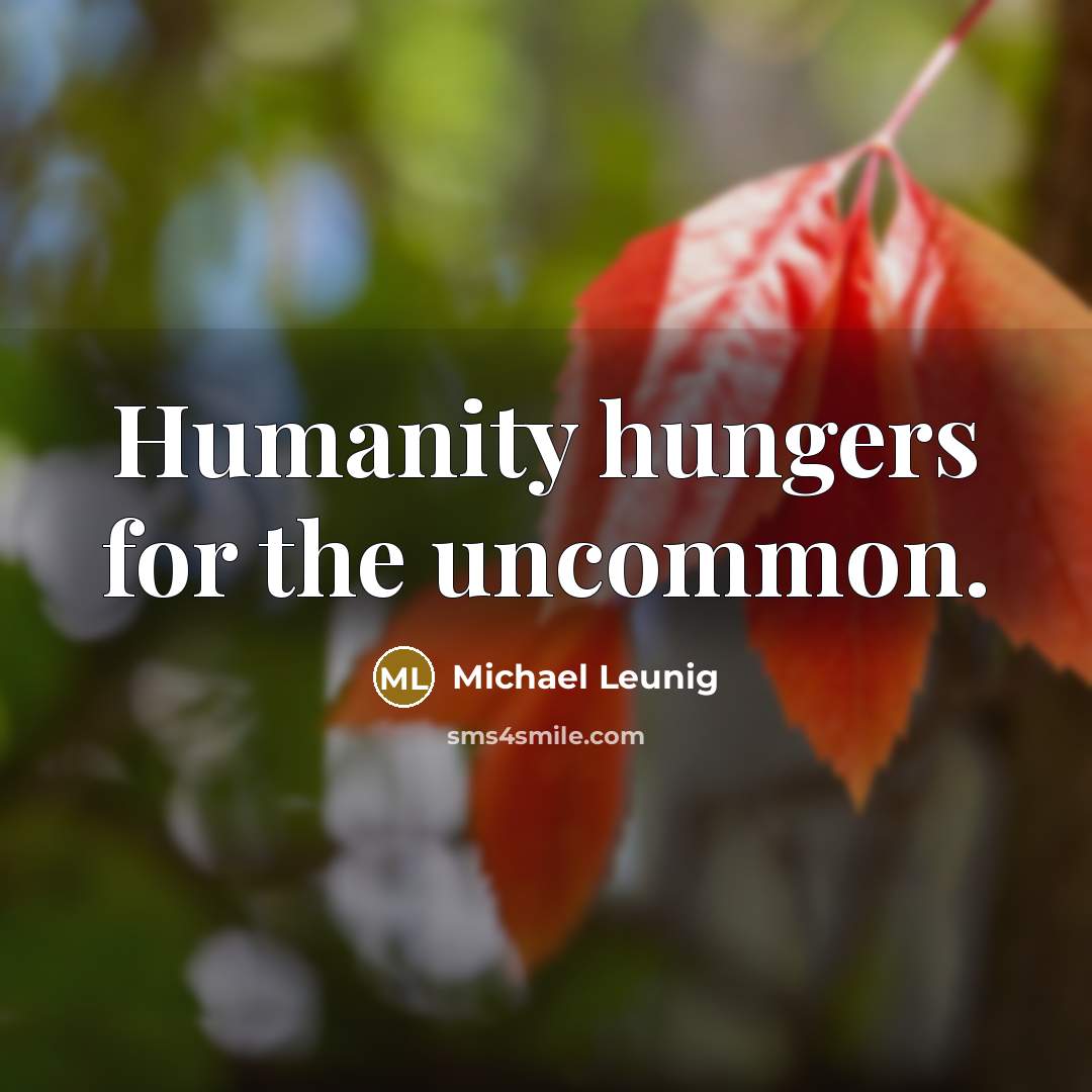 “Humanity hungers for the uncommon.…” quote by Michael Leunig