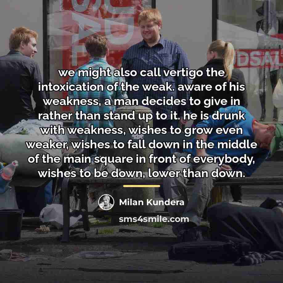 “we might also call vertigo the intoxication of the weak.…” quote by Milan Kundera