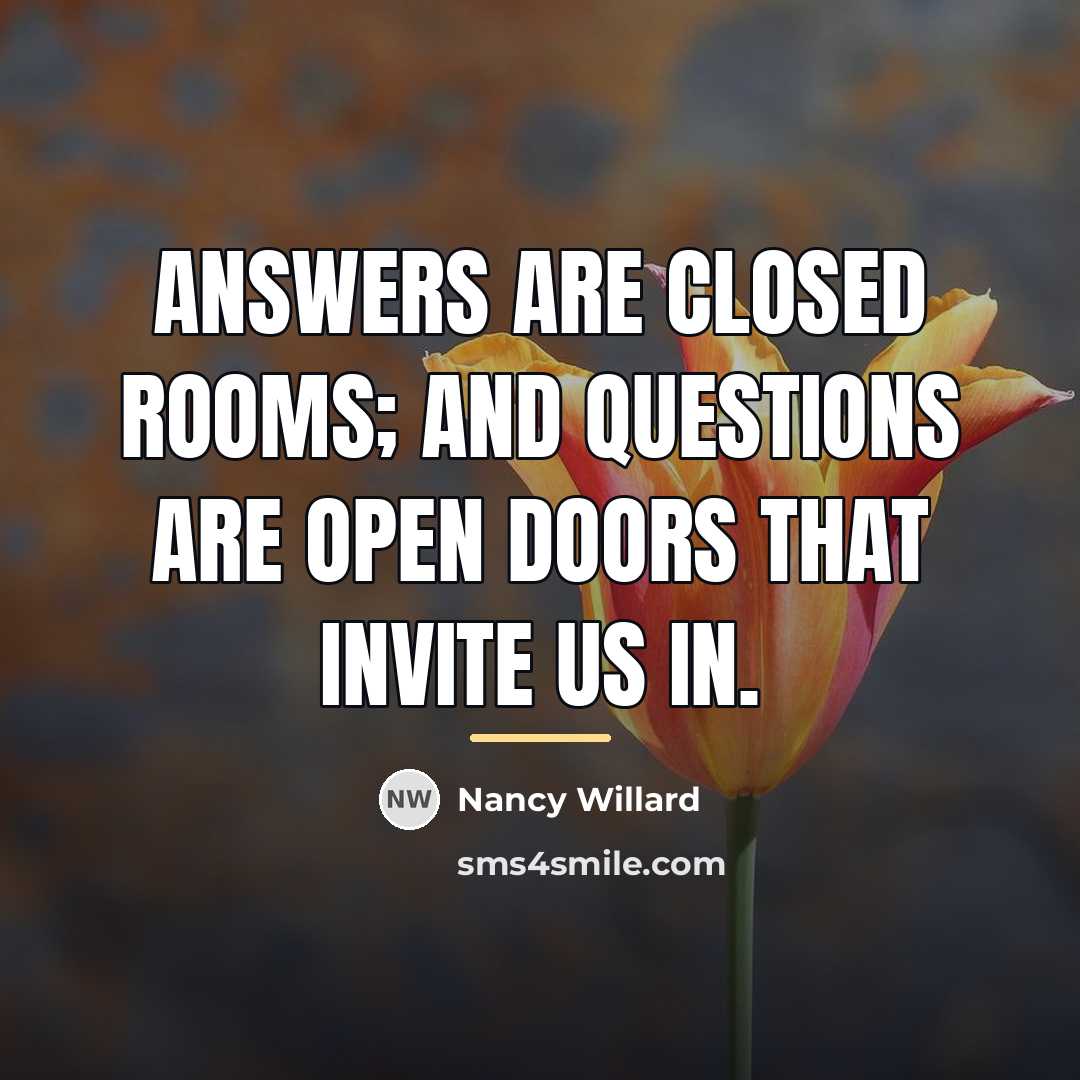 “Answers are closed rooms; and questions are open doors that…” quote by Nancy Willard