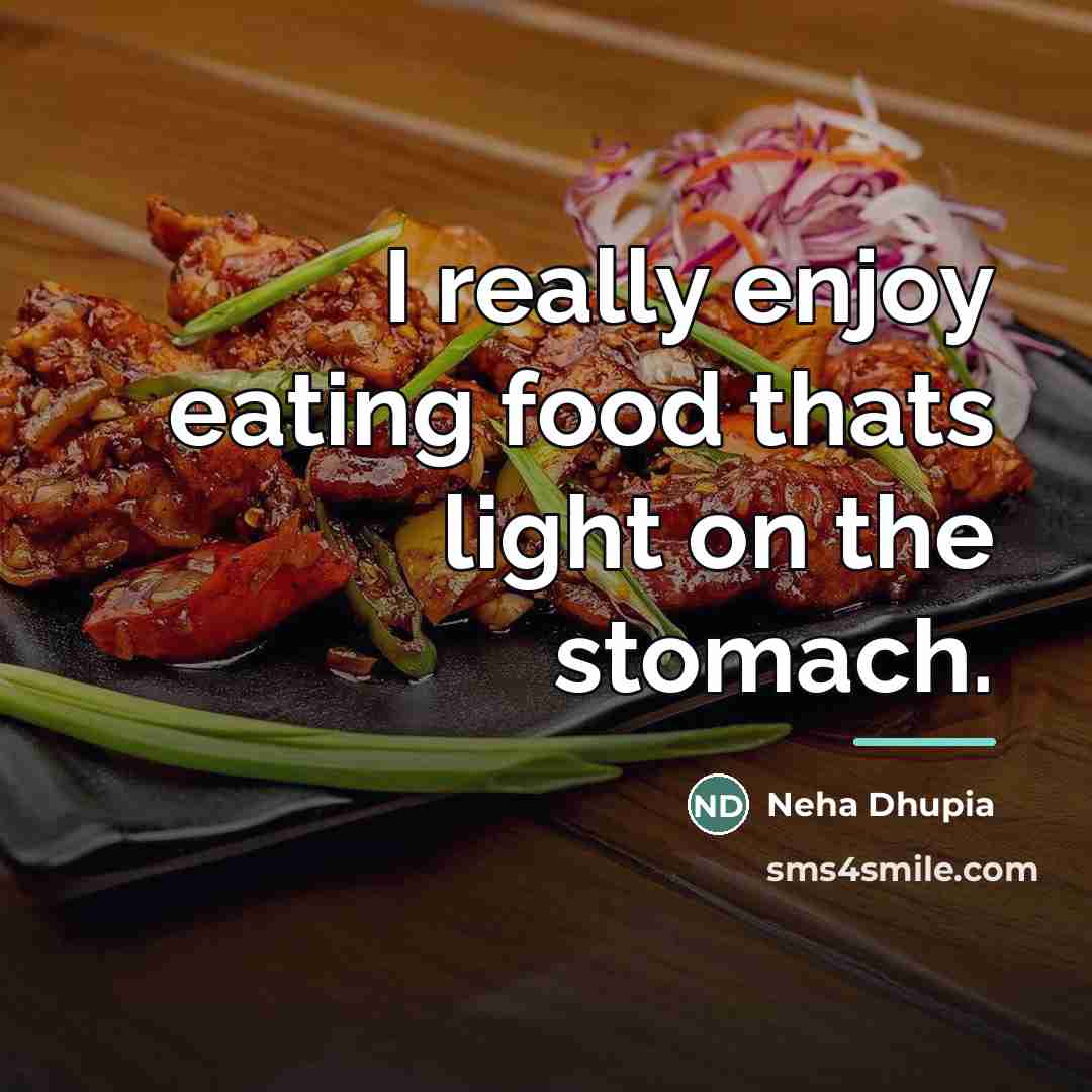 “I really enjoy eating food thats light on the stomach.…” quote by Neha Dhupia