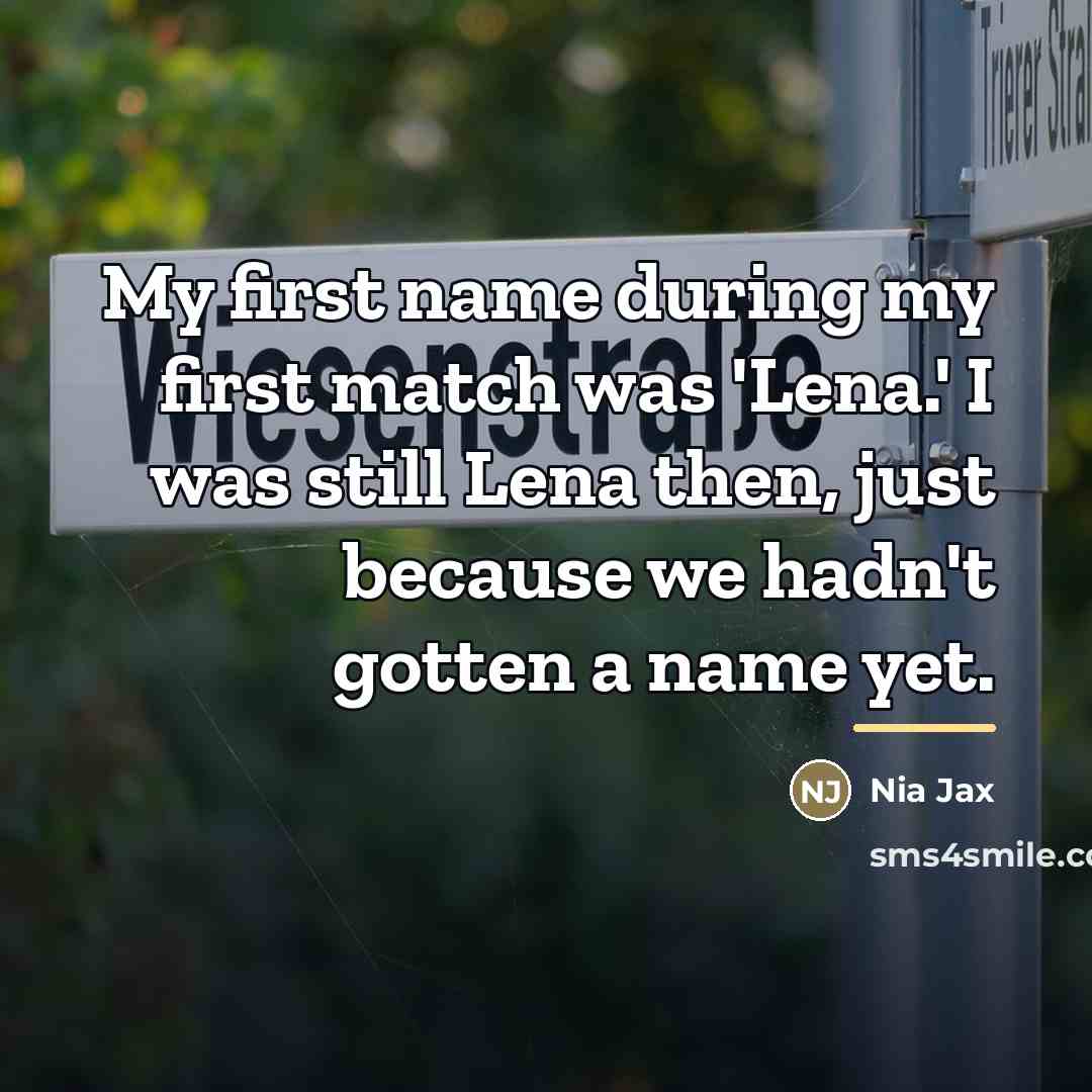 “My first name during my first match was 'Lena.' I…” quote by Nia Jax