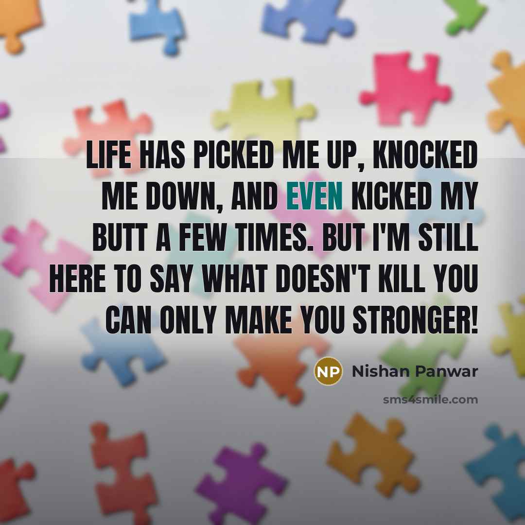 “Life has picked me up, knocked me down, and even…” quote by Nishan Panwar