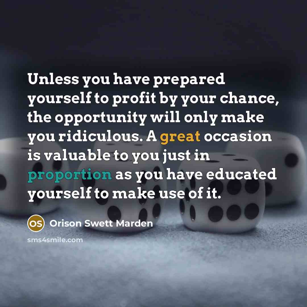 “Unless you have prepared yourself to profit by your chance,…” quote by Orison Swett Marden