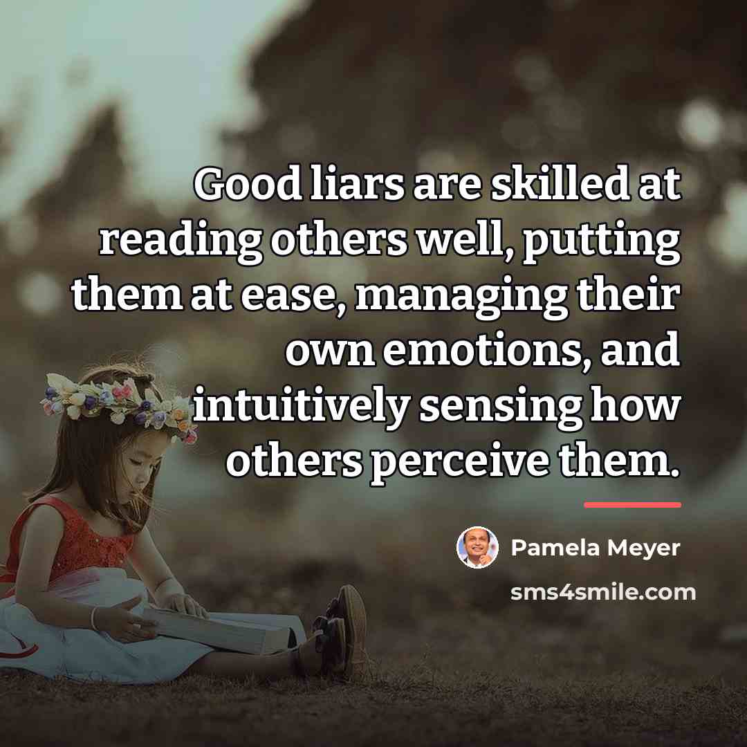 “Good liars are skilled at reading others well, putting them…” quote by Pamela Meyer