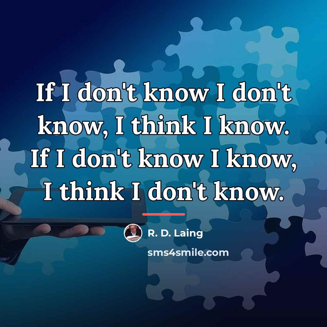 “If I don't know I don't know, I think I…” quote by R. D. Laing