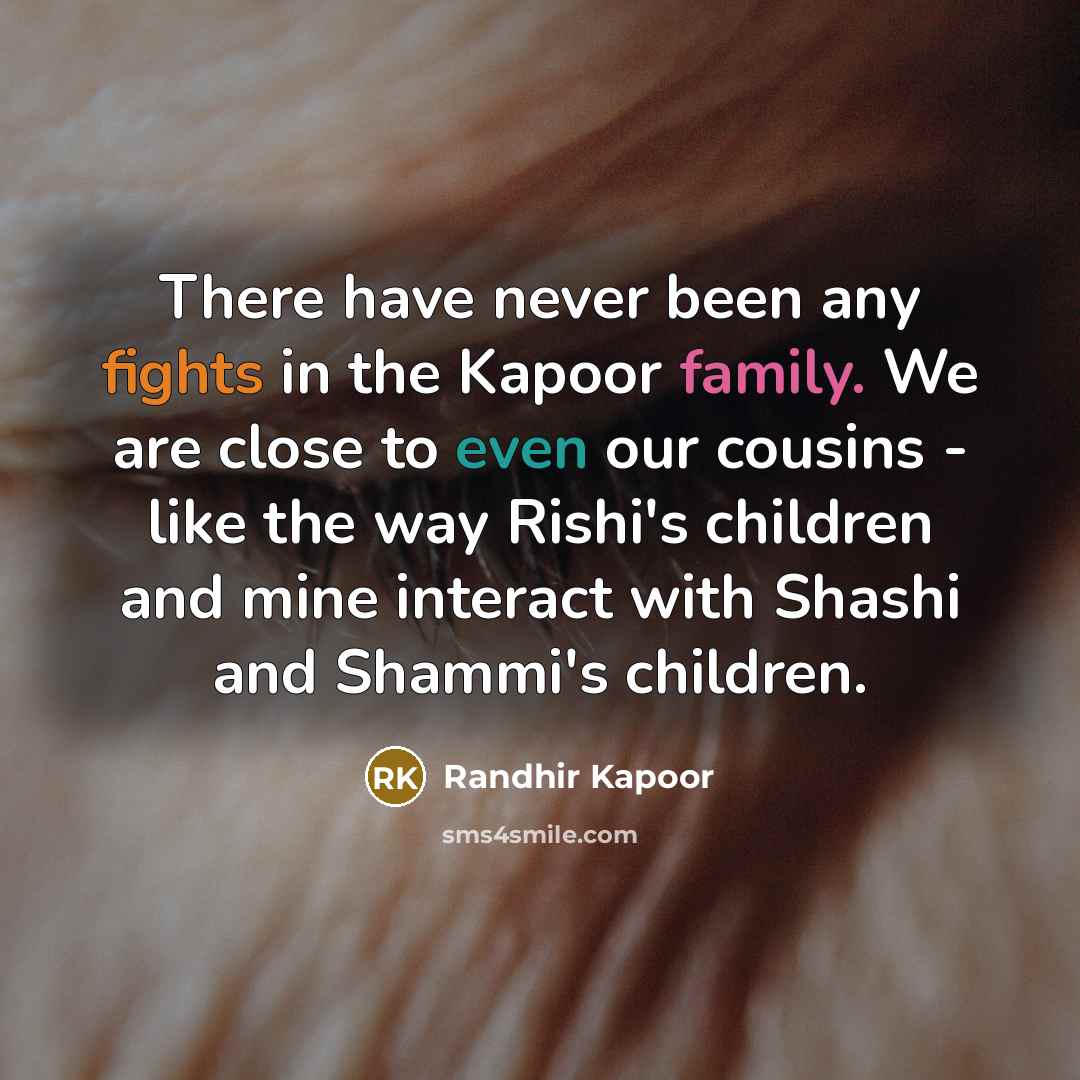 “There have never been any fights in the Kapoor family.…” quote by Randhir Kapoor
