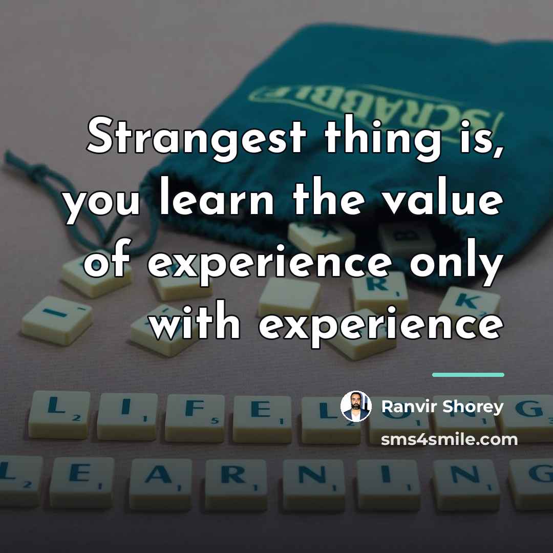 “Strangest thing is, you learn the value of experience only…” quote by Ranvir Shorey