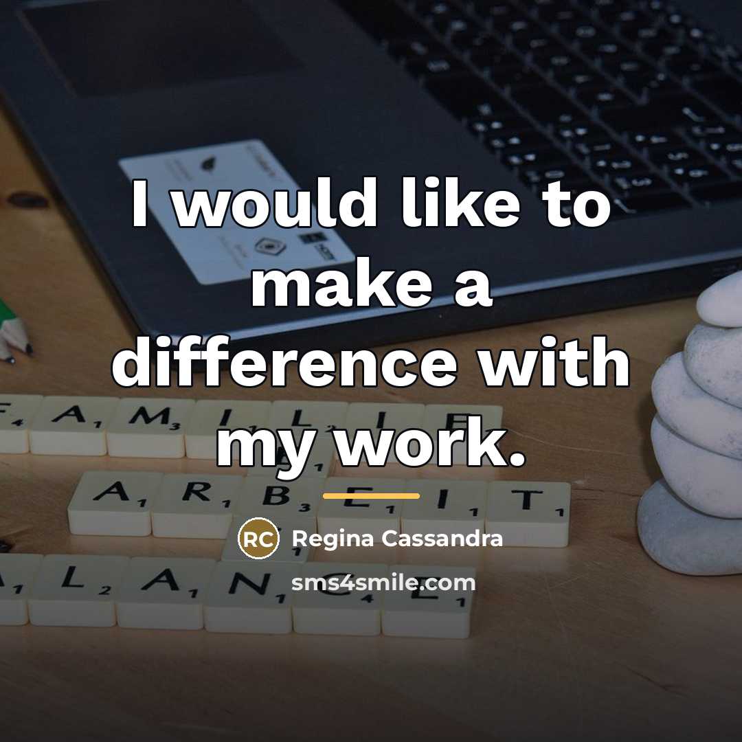 “I would like to make a difference with my work.…” quote by Regina Cassandra