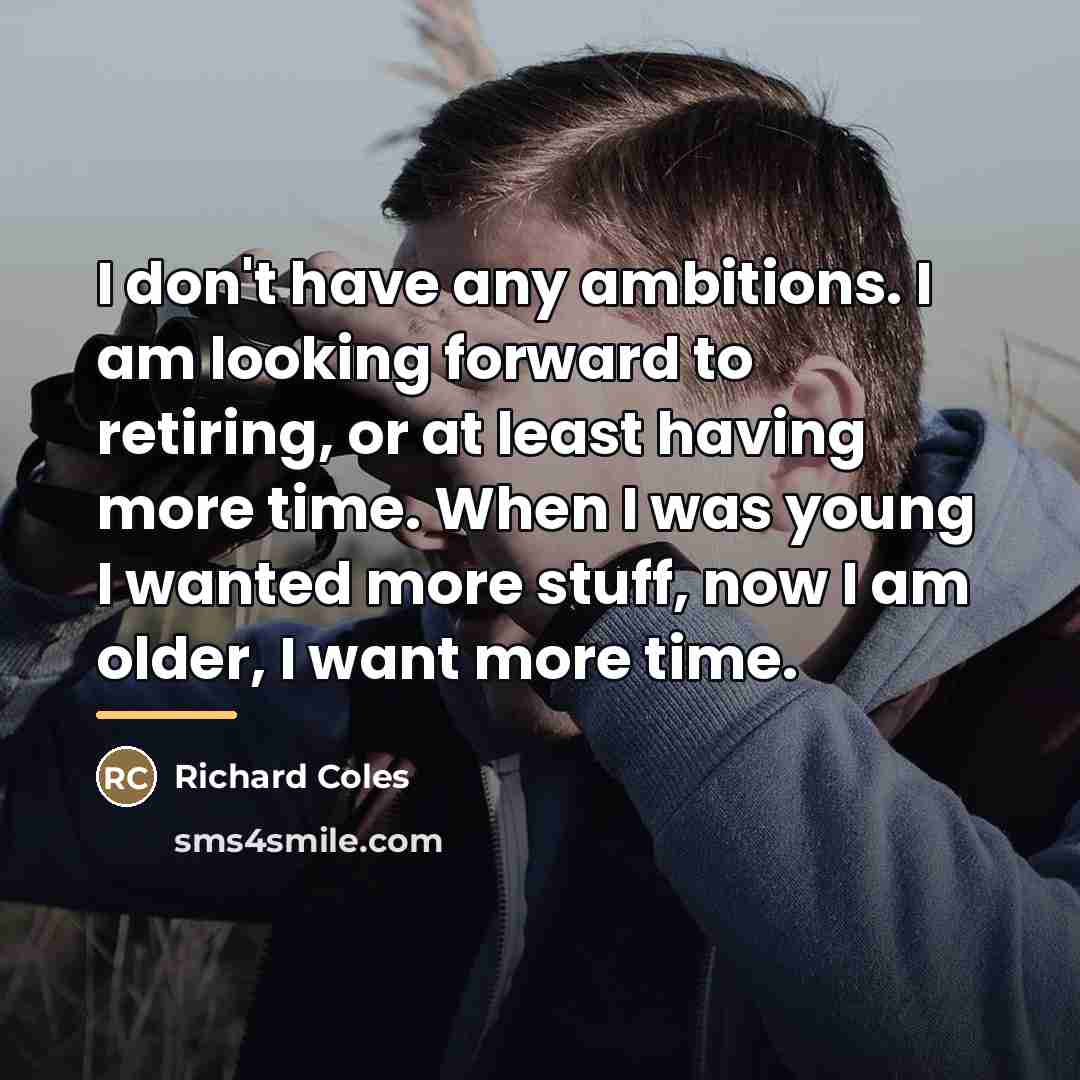 “I don't have any ambitions. I am looking forward to…” quote by Richard Coles