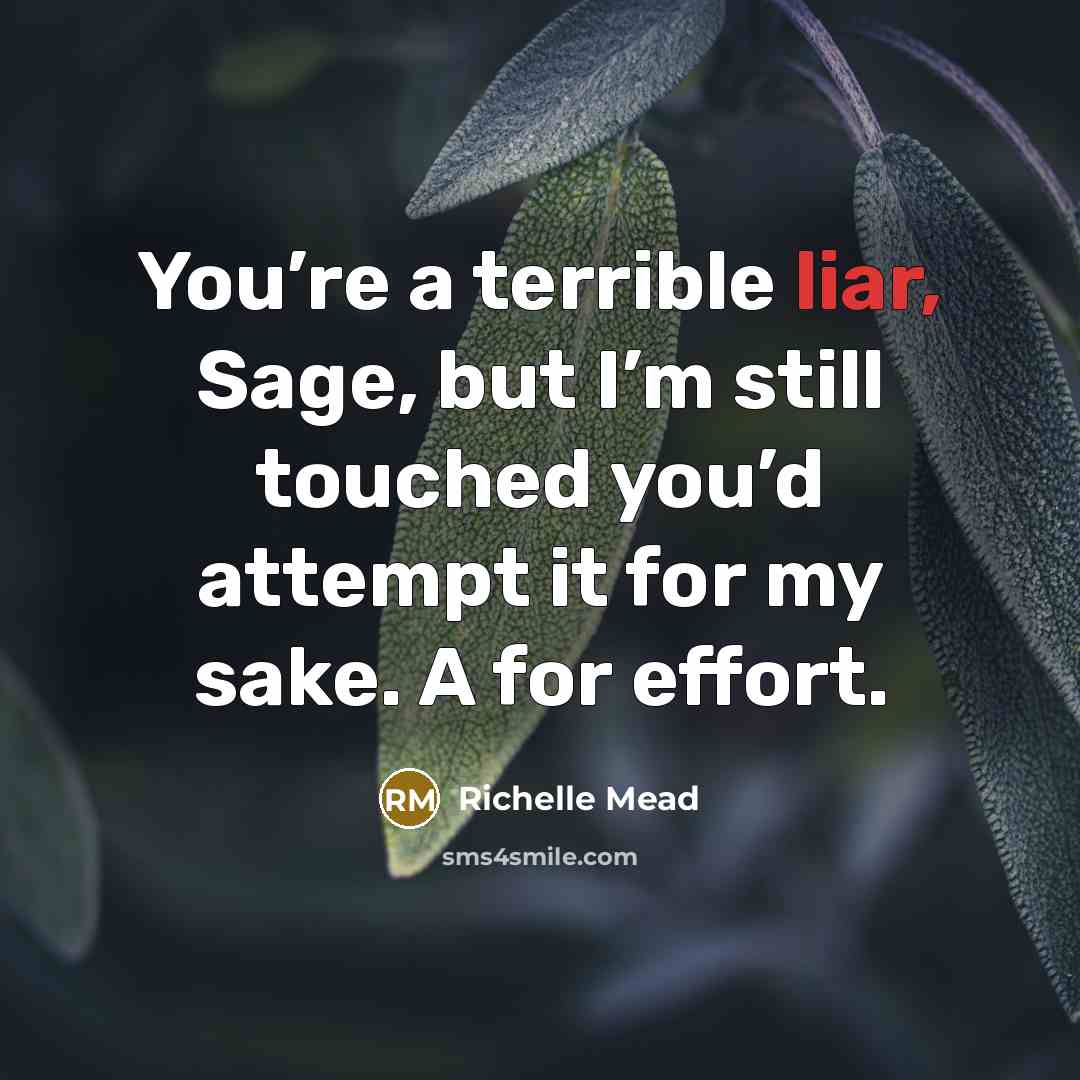 “You’re a terrible liar, Sage, but I’m still touched you’d…” quote by Richelle Mead
