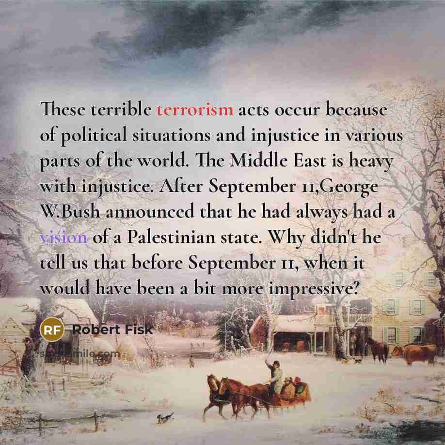 “These terrible terrorism acts occur because of political situations and…” quote by Robert Fisk