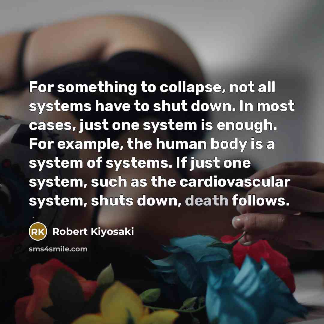 “For something to collapse, not all systems have to shut…” quote by Robert Kiyosaki