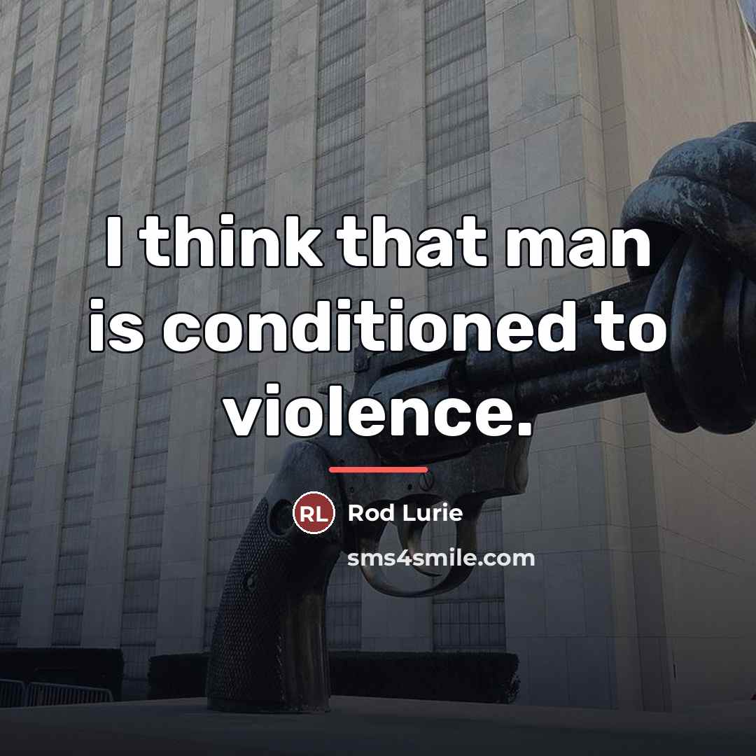 “I think that man is conditioned to violence.…” quote by Rod Lurie
