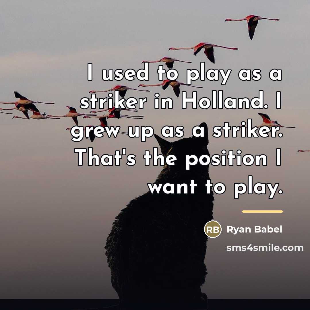 “I used to play as a striker in Holland. I…” quote by Ryan Babel