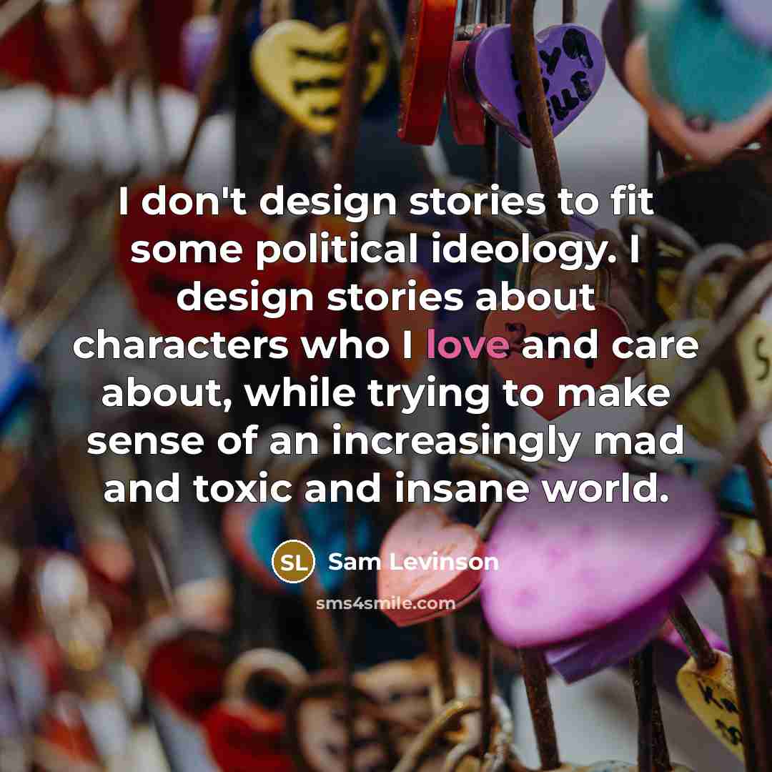 “I don't design stories to fit some political ideology. I…” quote by Sam Levinson