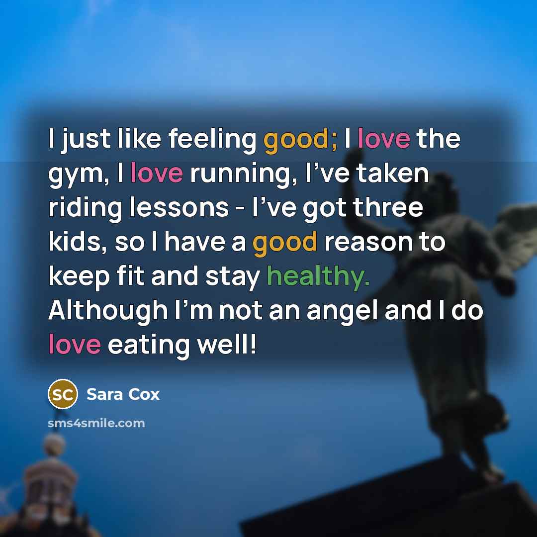 “I just like feeling good; I love the gym, I…” quote by Sara Cox