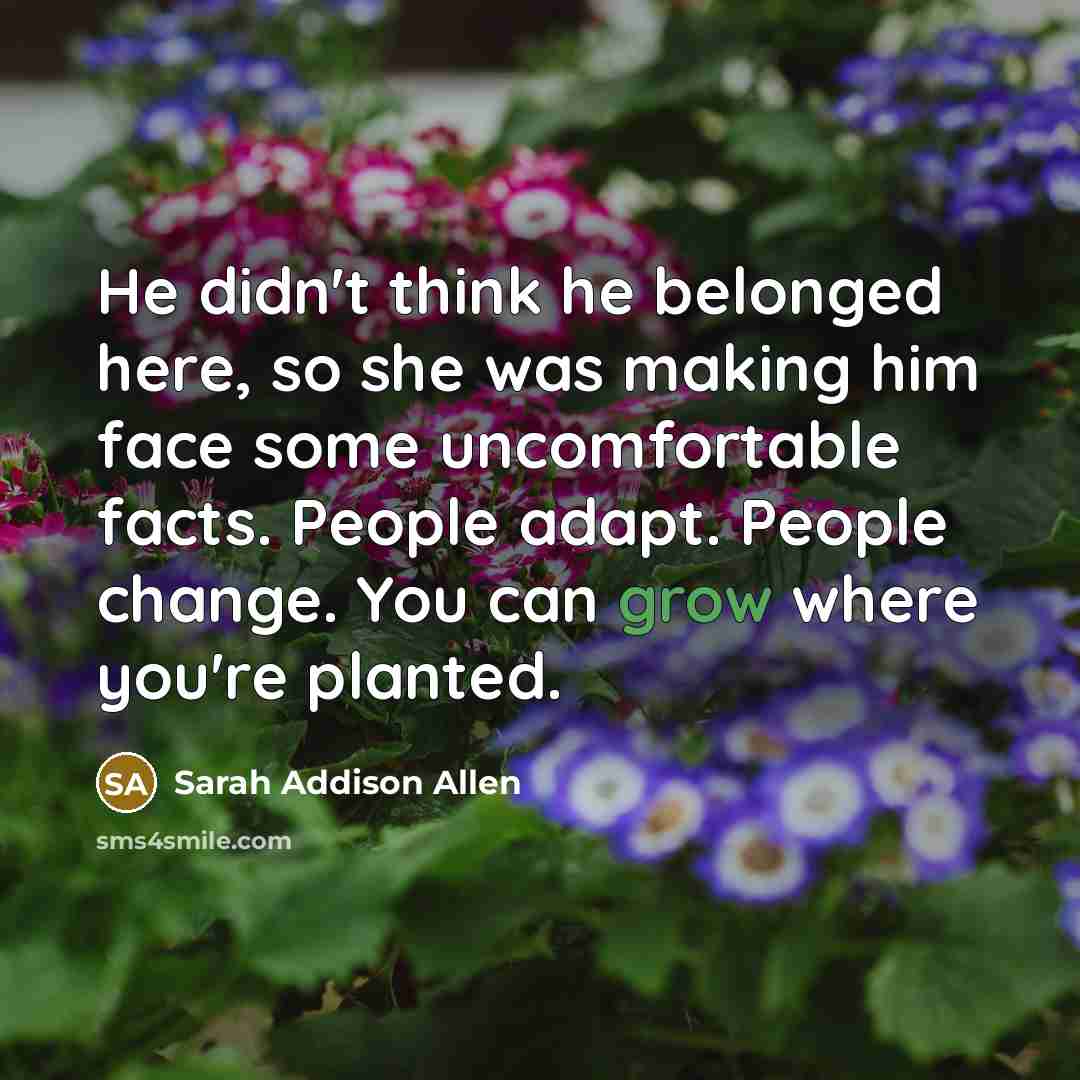 “He didn't think he belonged here, so she was making…” quote by Sarah Addison Allen