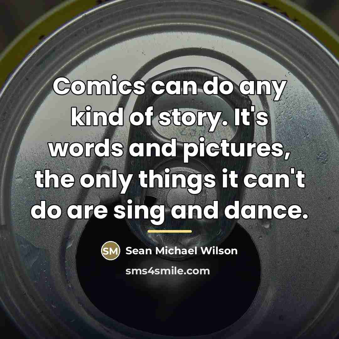 “Comics can do any kind of story. It's words and…” quote by Sean Michael Wilson