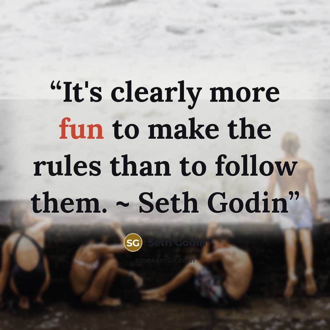 “It's clearly more fun to make the rules than to follow them. ~ Seth Godin” quote by Seth Godin