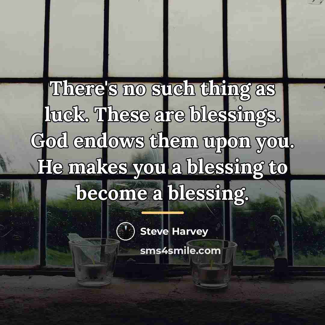 “There's no such thing as luck. These are blessings. God…” quote by Steve Harvey