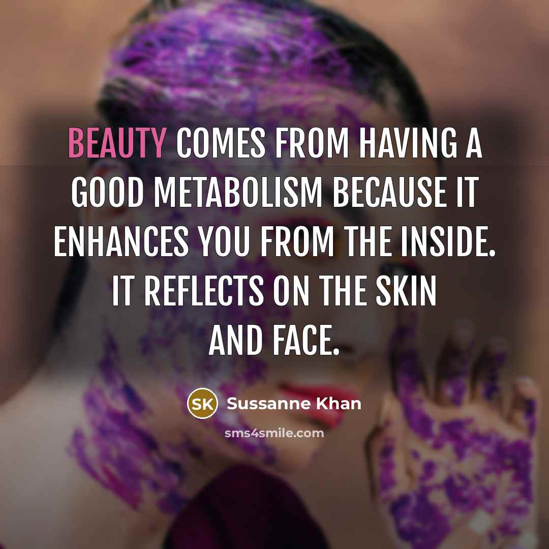 “Beauty comes from having a good metabolism because it enhances…” quote by Sussanne Khan