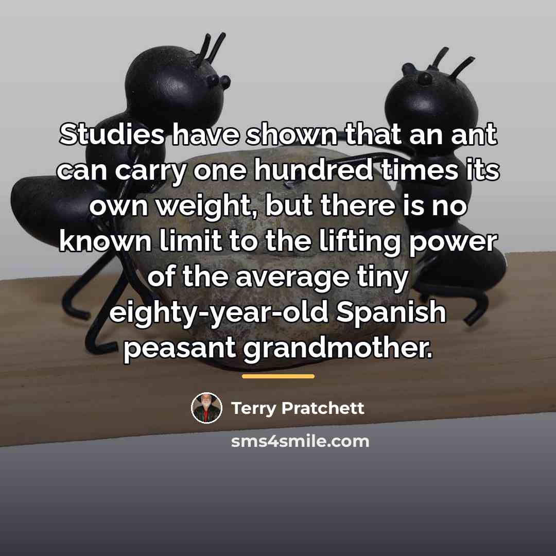 “Studies have shown that an ant can carry one hundred…” quote by Terry Pratchett