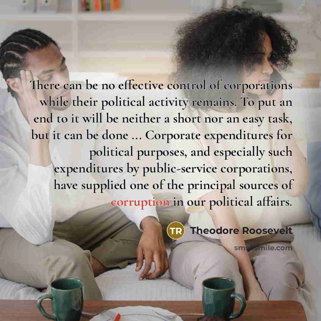 “There can be no effective control of corporations while their…” quote by Theodore Roosevelt