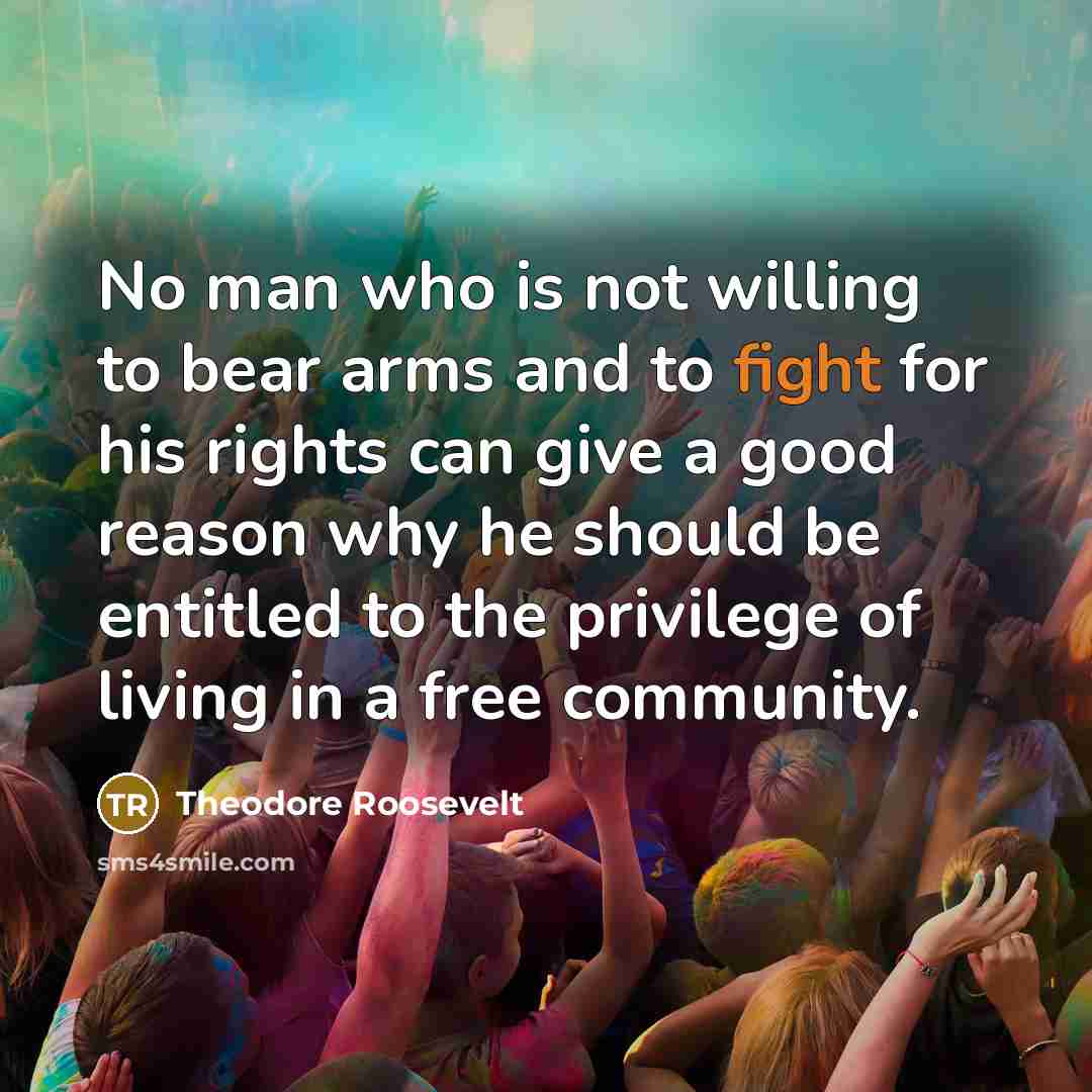 “No man who is not willing to bear arms and…” quote by Theodore Roosevelt