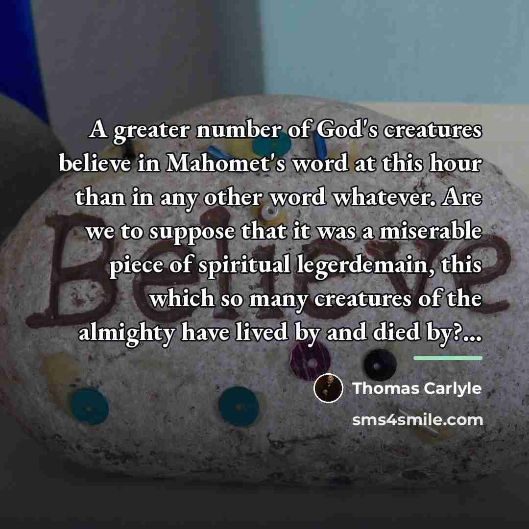 “A greater number of God's creatures believe in Mahomet's word…” quote by Thomas Carlyle