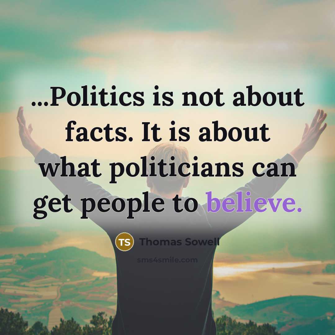 “...Politics is not about facts. It is about what politicians…” quote by Thomas Sowell