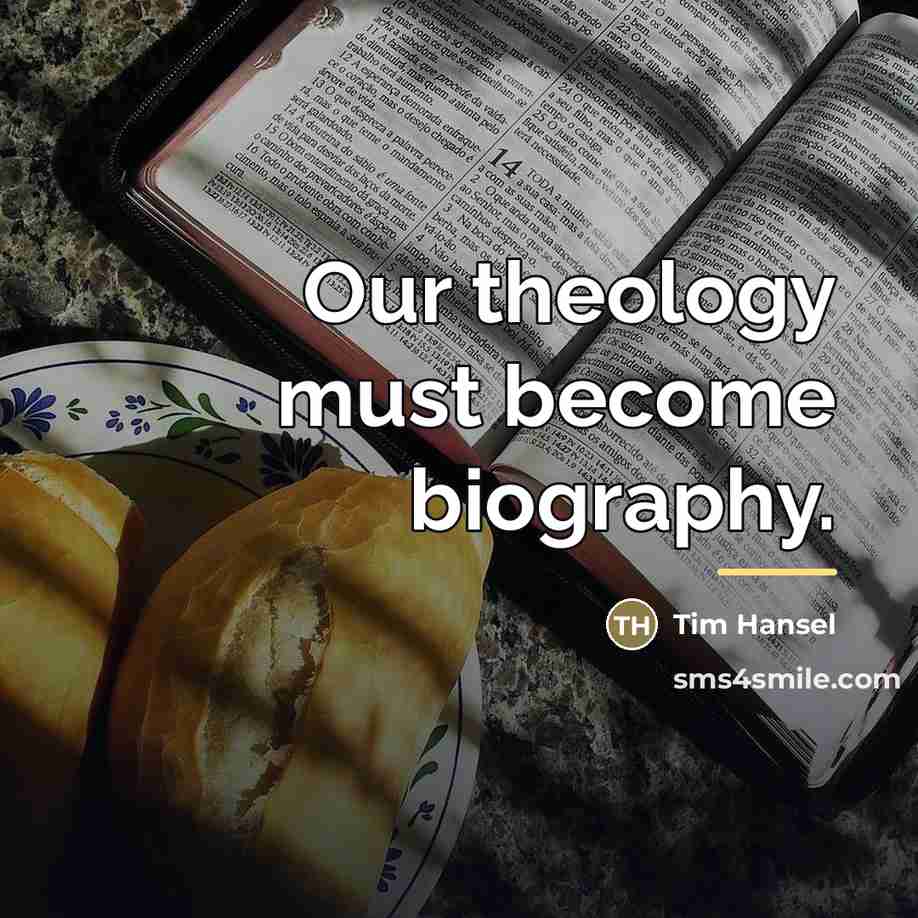 “Our theology must become biography.…” quote by Tim Hansel