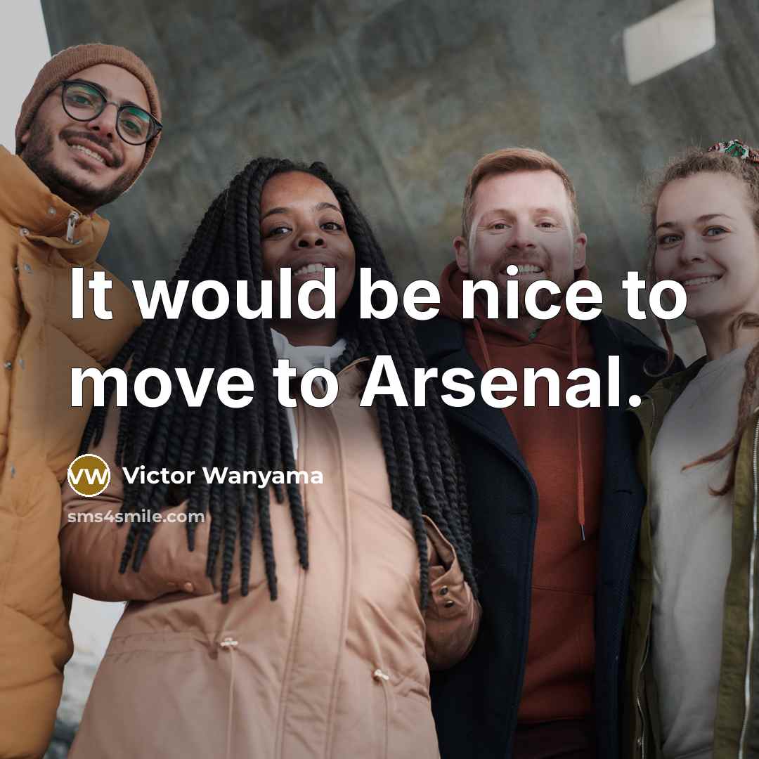 “It would be nice to move to Arsenal.…” quote by Victor Wanyama