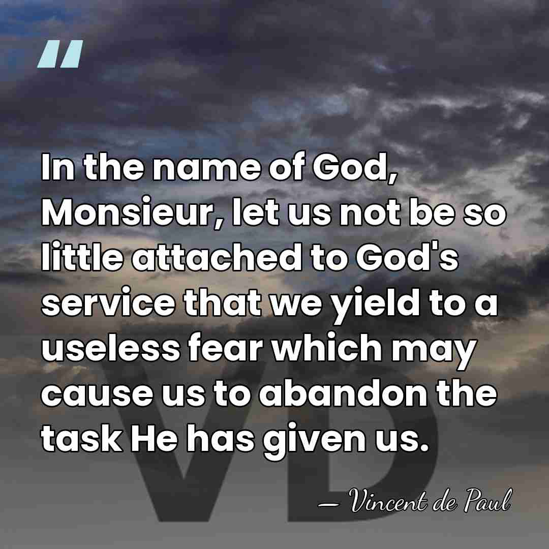 In the name of God, Monsieur, let us not be so little&hellip; - Vincent de Paul