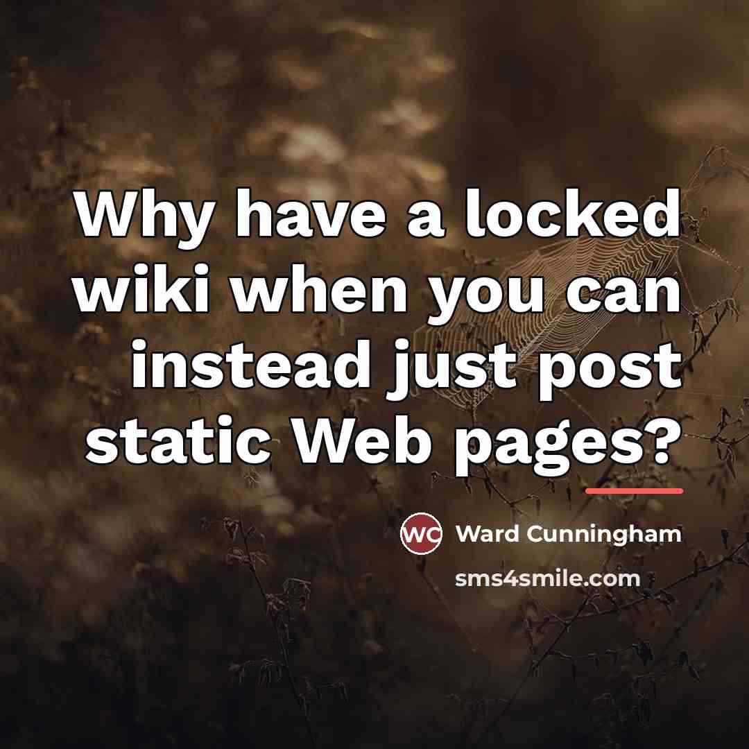 “Why have a locked wiki when you can instead just…” quote by Ward Cunningham