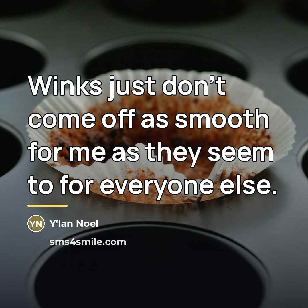 “Winks just don't come off as smooth for me as…” quote by Y'lan Noel