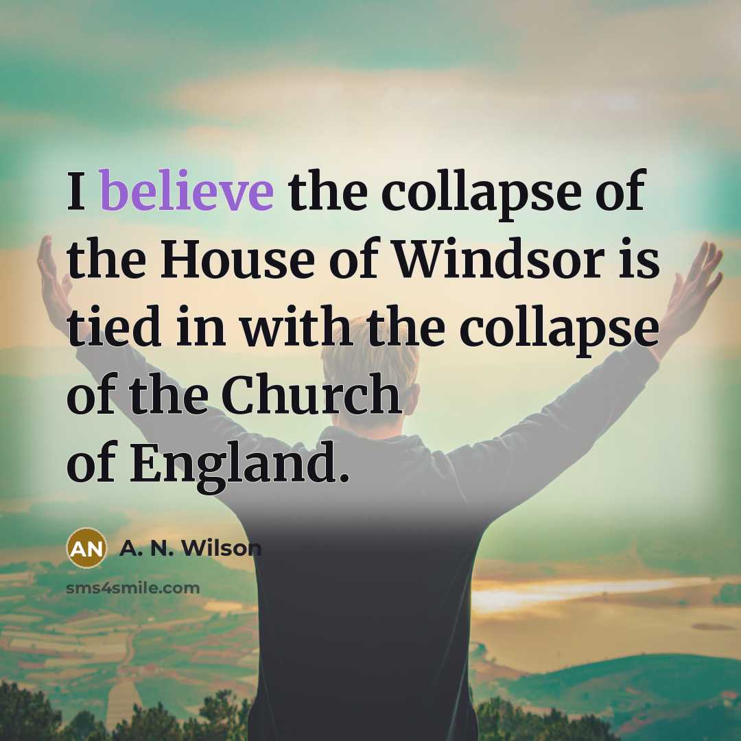 “I believe the collapse of the House of Windsor is…” quote by A. N. Wilson