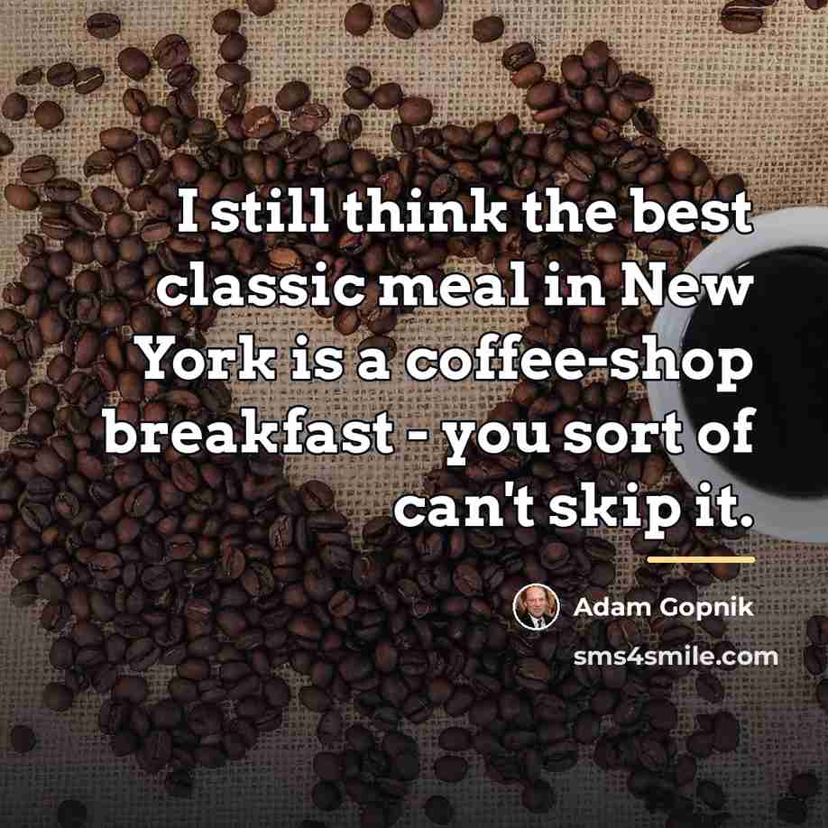 “I still think the best classic meal in New York…” quote by Adam Gopnik