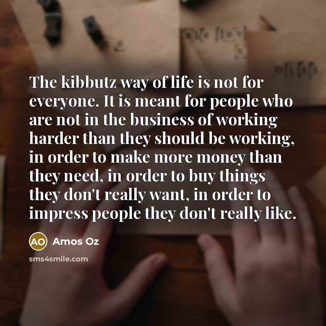 “The kibbutz way of life is not for everyone. It…” quote by Amos Oz