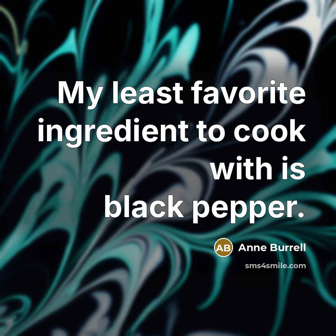 “My least favorite ingredient to cook with is black pepper.…” quote by Anne Burrell