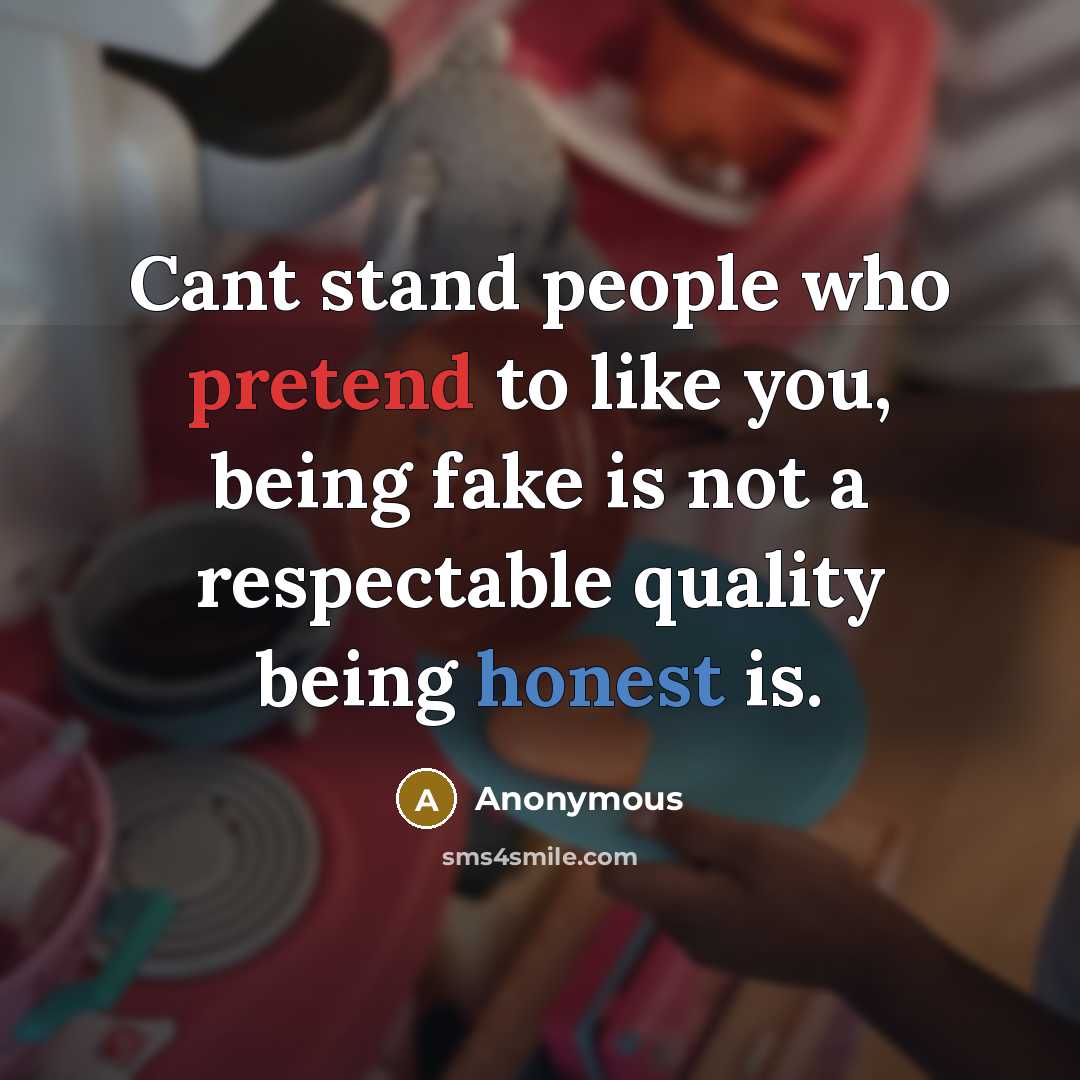 “Cant stand people who pretend to like you, being fake…” quote by Anonymous