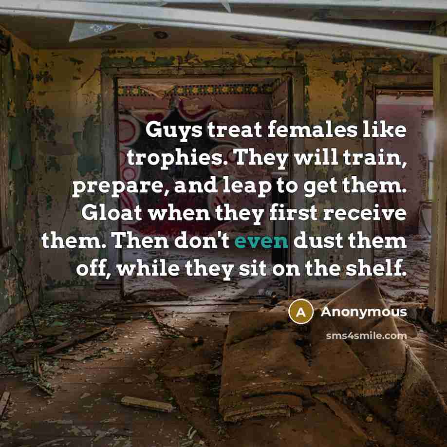“Guys treat females like trophies. They will train, prepare, and…” quote by Anonymous