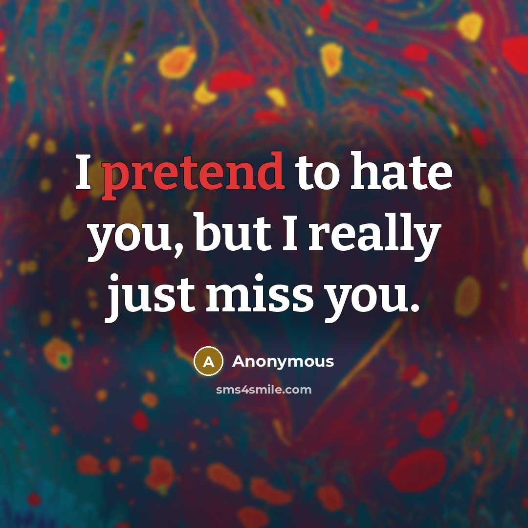 “I pretend to hate you, but I really just miss…” quote by Anonymous